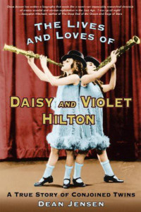 Jensen Dean — The Lives and Loves of Daisy and Violet Hilton: A True Story of Conjoined Twins