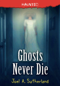 Joel A. Sutherland — Ghosts Never Die