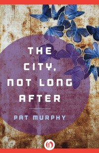 Pat Murphy — The City, Not Long After
