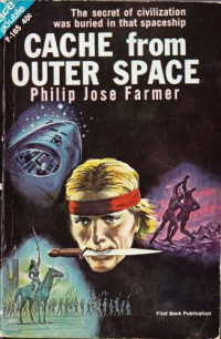 Farmer, Philip Jose — The Cache From Outer Space