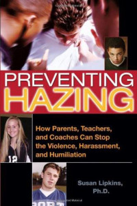 Lipkins Susan — Preventing Hazing: How Parents, Teachers, and Coaches Can Stop the Violence, Harassment, and Humiliation