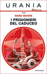 Ward Moore — I prigionieri del Caduceo