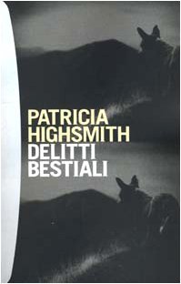 Patricia Highsmith — Delitti bestiali