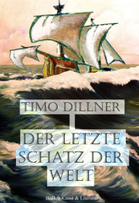 Dillner Timo — Der Letzte Schatz der Welt