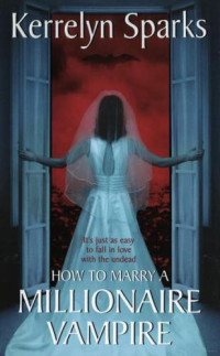 Sparks Kerrelyn — How to Marry a Millionaire Vampire