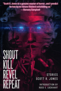 Scott R. Jones — Shout Kill Revel Repeat