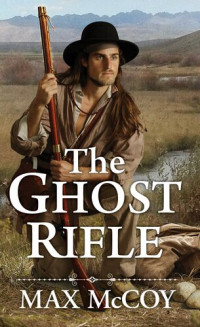 Max McCoy — The Ghost Rifle: A Novel of America's Last Frontier