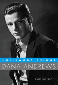 Carl Rollyson — Hollywood Enigma: Dana Andrews