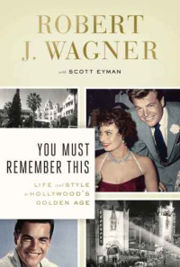 Wagner, Robert J — You Must Remember This: Life and Style in Hollywood's Golden Age
