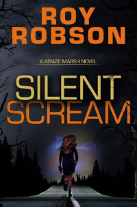 Roy Robson — Silent Scream (The Kenzie Marsh Chronicles Book 1)