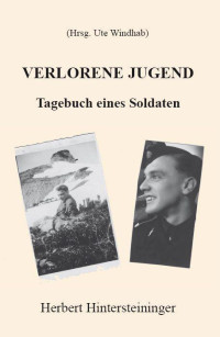 Hintersteininger Herbert — Verlorene Jugend - Tagebuch eines Soldaten