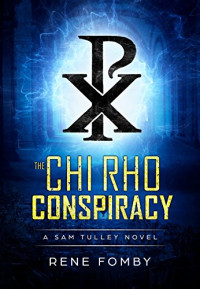 Fomby Rene — The Chi Rho Conspiracy