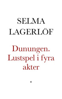 Lagerlöf Selma — Dunungen. Lustspel i fyra akter