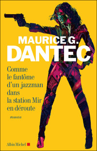 Dantec, Maurice G — Comme le fantôme d’un jazzman dans la station Mir en déroute