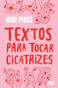 Igor Pires — Textos para tocar cicatrizes