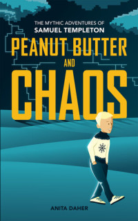 Anita Daher — Peanut Butter and Chaos: The Mythic Adventures of Samuel Templeton