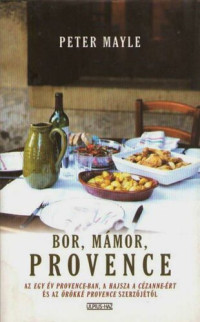 Peter Mayle — Bor, mámor, Provence