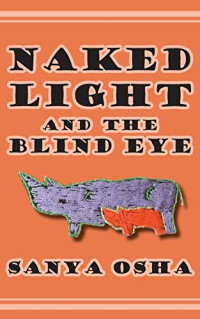 Osha Sanya — Naked Light and the Blind Eye
