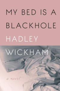 Wickham Hadley — My Bed is a Blackhole