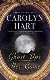 Carolyn Hart —  Ghost Ups Her Game (Bailey Ruth 9) 
