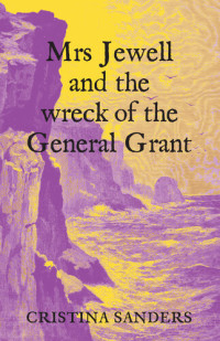 Cristina Sanders — Mrs Jewell and the Wreck of the General Grant