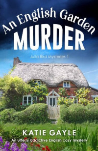 Katie Gayle — An English Garden Murder (Julia Bird Mystery 1)