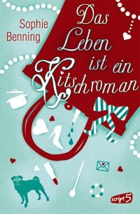 Benning Sophie — Das Leben ist ein Kitschroman