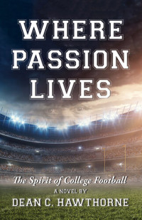 Dean C. Hawthorne — WHERE PASSION LIVES: The Spirit of College Football