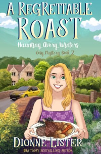 Dionne Lister — A Regrettable Roast (Haunting Avery Winters Cosy Mystery 2)