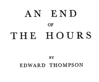 Edward John Thompson — An End of the Hours