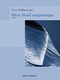 Yves Vaillancourt — Mon Nord magnétique