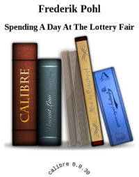 Pohl Frederik — Spending A Day At The Lottery Fair