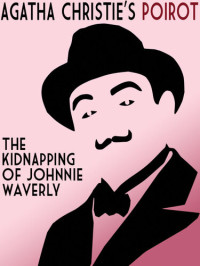 Agatha Christie — The Kidnapping Of Johnnie Waverly