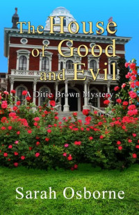 Sarah Osborne — The House of Good and Evil: A Ditie Brown Mystery, Book 4