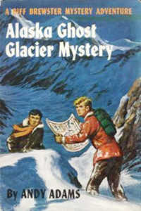 Andy Adams — Biff Brewster 06 Alaska Ghost Glacier Mystery