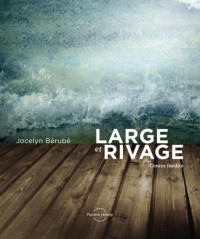 Bérubé Jocelyn — Large et rivage