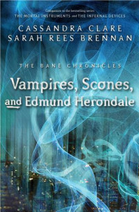 Clare Cassandra; Brennan Sarah Rees — Vampires, Scones, and Edmund Herondale