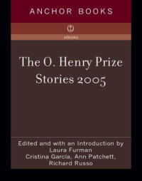 Furman, Laura (ed) — The O Henry Prize Stories 2005