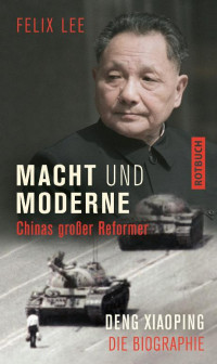 Lee Felix — Chinas großer Reformer Deng Xiaoping: Die Biographie
