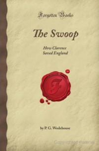 Wodehouse, P G — The Swoop: How Clarence Saved England