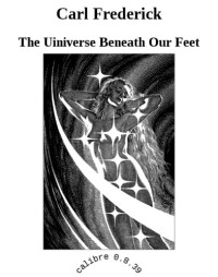 Frederick Carl — The Uiniverse Beneath Our Feet