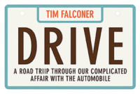 Falconer Tim — Drive - A Road Trip Through Our Complicated Affair with the Automobile