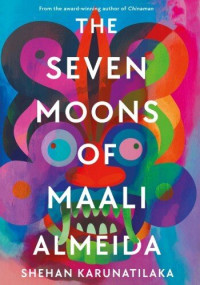 Shehan Karunatilaka — The Seven Moons of Maali Almeida