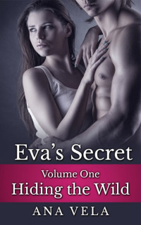 Vela Ana — Eva's Secret: Volume One: Hiding the Wild