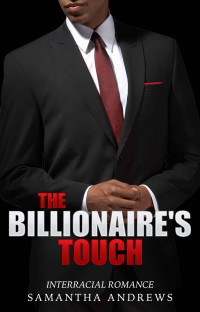 Andrews Samantha — The Billionaire's Touch (An Interracial Contemporary Alpha Male Secret Casino Billionaire Romance)