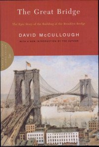 McCullough David — The Great Bridge: The Epic Story of the Building of the Brooklyn Bridge
