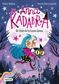 David Sierra Listón, Pedro Mañas — Anna Kadabra 1. El Club de la Luna Llena