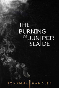 Johanna Handley — The Burning of Juniper Slaide