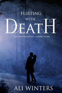 Winters Ali — Flirting With Death: The Hunted Series: A short story