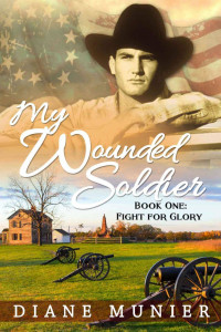 Munier Diane — My Wounded Soldier Book One Fight for Glory